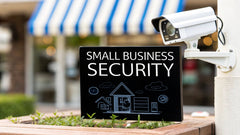 Small Business Security Systems Your Complete Guide